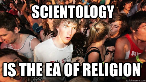 Scientology is the ea of religion - Scientology is the ea of religion  Sudden Clarity Clarence