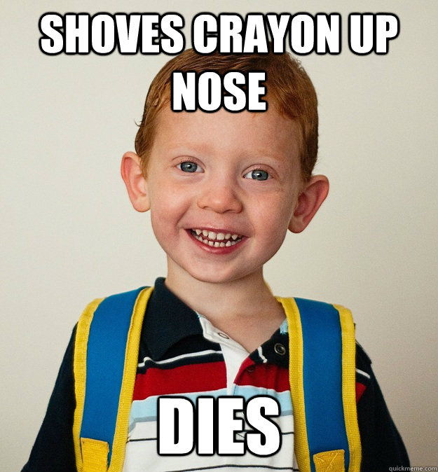 Shoves crayon up nose dies  Pre-School Freshman