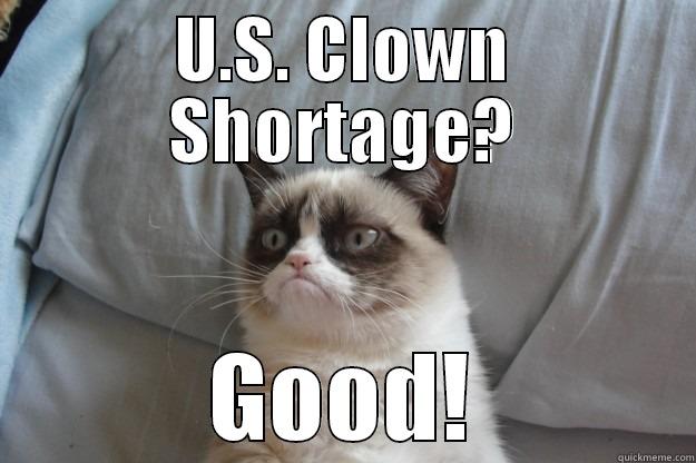 U.S. CLOWN SHORTAGE? GOOD! Grumpy Cat