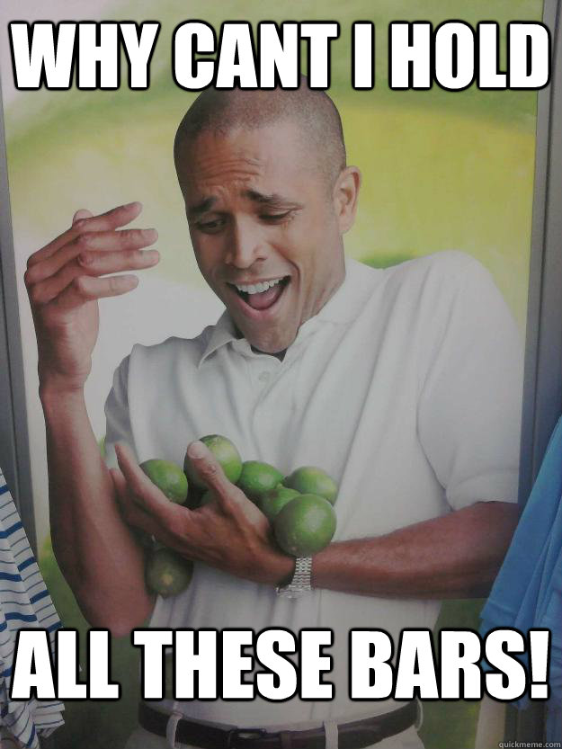 Why cant I hold all these bars!  Why Cant I Hold All These Limes Guy