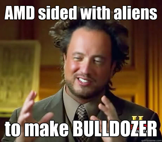 AMD sided with aliens to make BULLDOZER - AMD sided with aliens to make BULLDOZER  Ancient Aliens