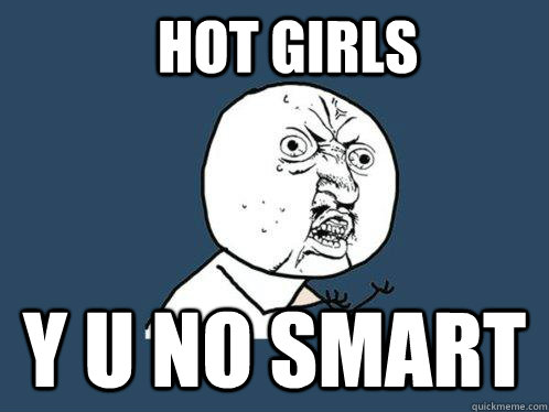 hot girls y u no smart - hot girls y u no smart  Y U No