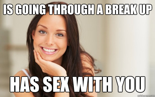 Is going through a break up HAS SEX WITH YOU  Good Girl Gina