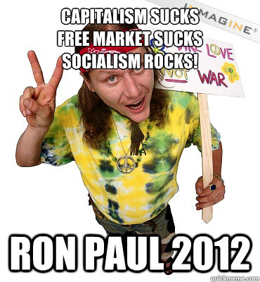 Capitalism sucks
Free market sucks
Socialism rocks! Ron Paul 2012  