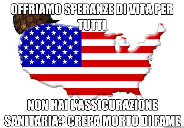 offriamo speranze di vita per tutti non hai l'assicurazione sanitaria? crepa morto di fame  Scumbag america