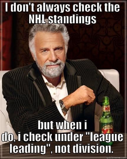 Most interesting hockey fan in the world - I DON'T ALWAYS CHECK THE NHL STANDINGS BUT WHEN I DO, I CHECK UNDER 