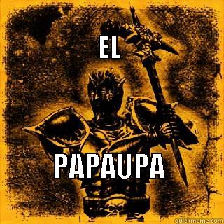                                          EL PAPAUPA                     Misc