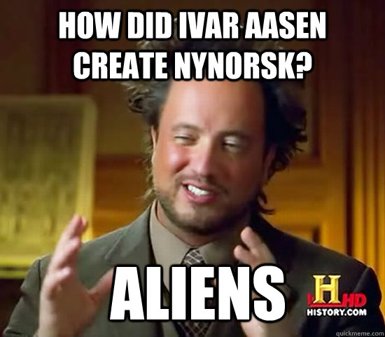 How did Ivar Aasen create nynorsk?  Aliens - How did Ivar Aasen create nynorsk?  Aliens  Ancient Aliens