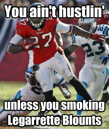 You ain't hustlin' unless you smoking Legarrette Blounts - You ain't hustlin' unless you smoking Legarrette Blounts  Misc