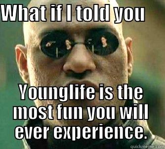 WHAT IF I TOLD YOU      YOUNGLIFE IS THE MOST FUN YOU WILL EVER EXPERIENCE. Matrix Morpheus