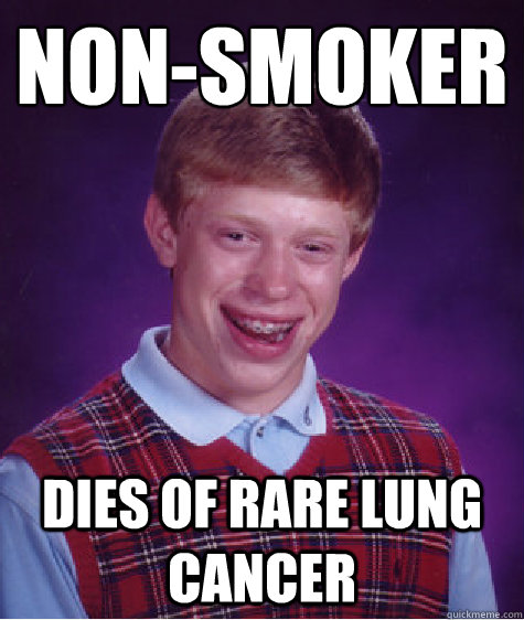 non-smoker dies of rare lung cancer  Bad Luck Brian