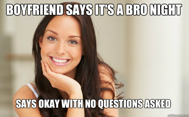 Boyfriend says it's a bro night says okay with no questions asked  Good Girl Gina