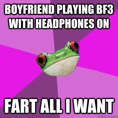 boyfriend playing BF3 with headphones on fart all i want  Foul Bachelorette Frog