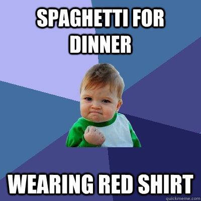 spaghetti for dinner wearing red shirt  Success Kid