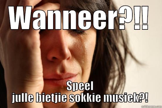 WANNEER?!! SPEEL JULLE BIETJIE SOKKIE MUSIEK?! First World Problems