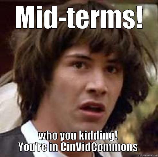 Cinvidcommons #dawsonhof -  MID-TERMS! WHO YOU KIDDING! YOU'RE IN CINVIDCOMMONS conspiracy keanu