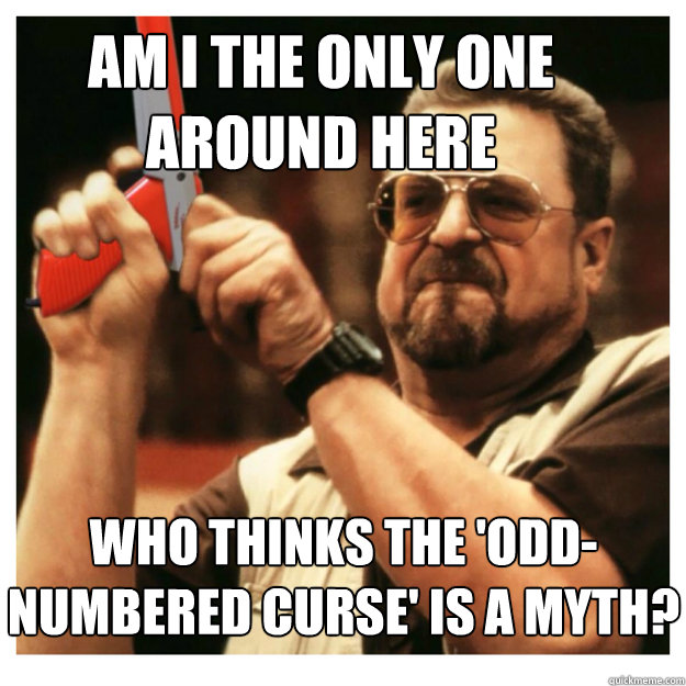 Am i the only one around here Who thinks the 'Odd-Numbered Curse' is a myth?   John Goodman