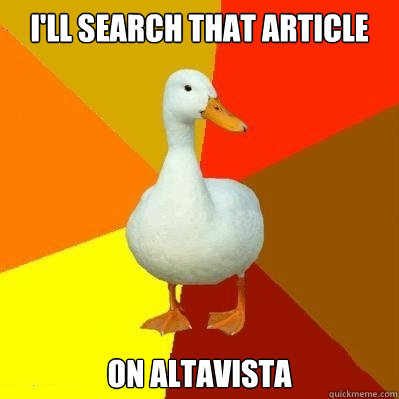 I'll search that article on altavista  Tech Impaired Duck