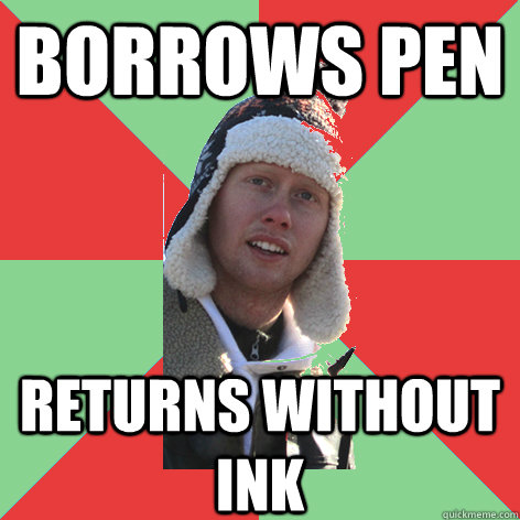 borrows pen returns without ink  