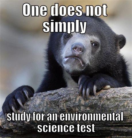 ONE DOES NOT SIMPLY STUDY FOR AN ENVIRONMENTAL  SCIENCE TEST Confession Bear