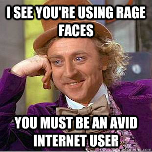 i see you're using rage faces You must be an avid internet user  Creepy Wonka