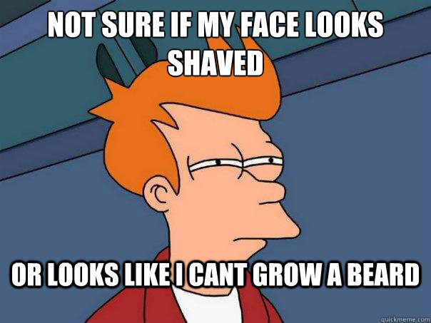 Not sure if my face looks shaved or looks like i cant grow a beard  Futurama Fry