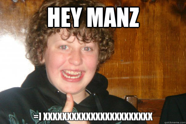 HEY MANZ =] XXXXXXXXXXXXXXXXXXXXXXX - HEY MANZ =] XXXXXXXXXXXXXXXXXXXXXXX  HEYMANZ