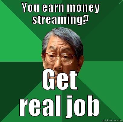 YOU EARN MONEY STREAMING? GET REAL JOB High Expectations Asian Father