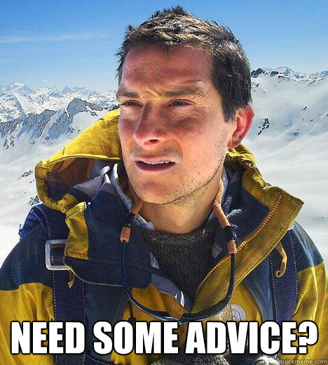  Need some advice? -  Need some advice?  Bear Grylls