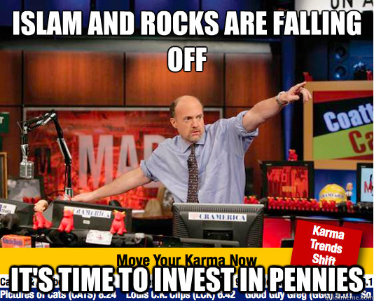 islam and rocks are falling off it's time to invest in pennies - islam and rocks are falling off it's time to invest in pennies  Mad Karma with Jim Cramer