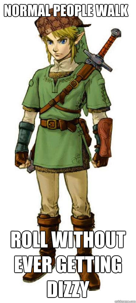 Normal people walk Roll without ever getting dizzy  Scumbag Link