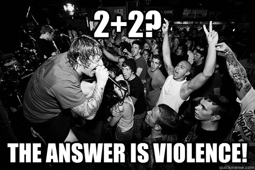 2+2? the answer is violence! - 2+2? the answer is violence!  Dumb HxC Kids