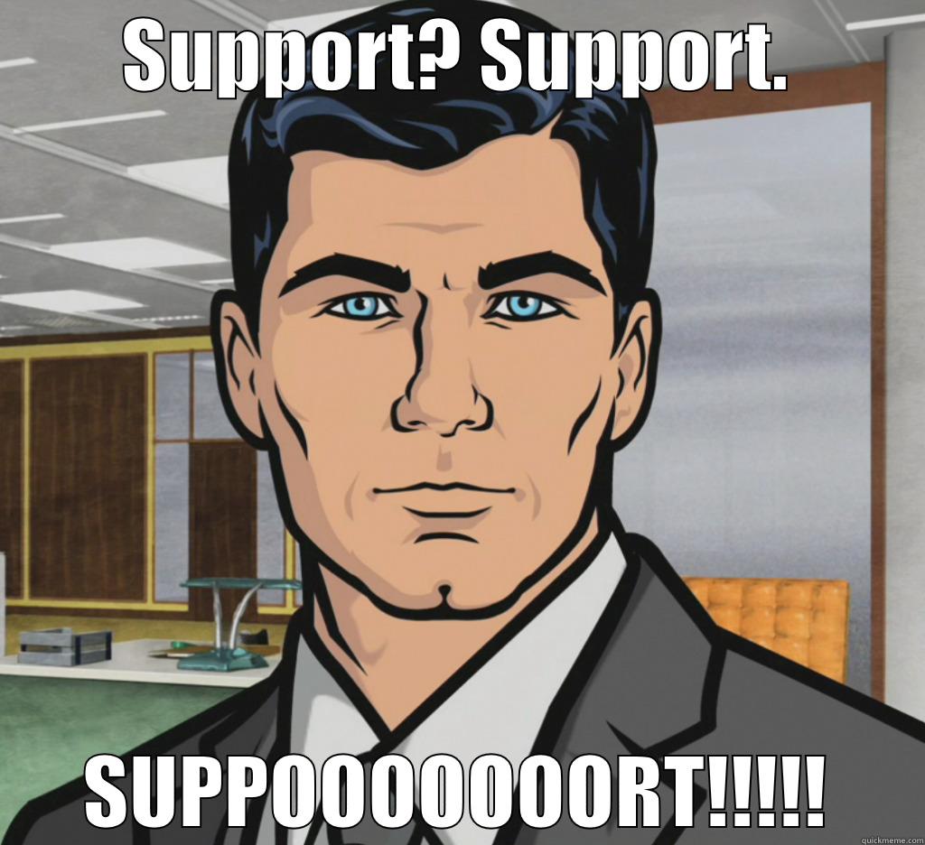 SUPPORT? SUPPORT. SUPPOOOOOOORT!!!!! Misc