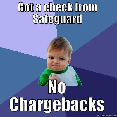 Chargeback Safeguard - GOT A CHECK FROM SAFEGUARD NO CHARGEBACKS Success Kid