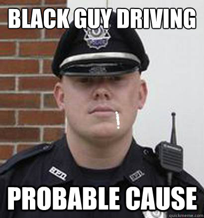 Black Guy Driving probable cause  