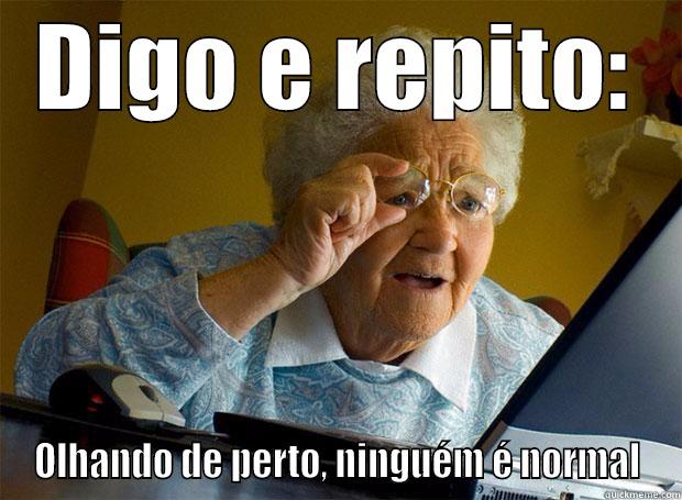 DIGO E REPITO: OLHANDO DE PERTO, NINGUÉM É NORMAL Grandma finds the Internet