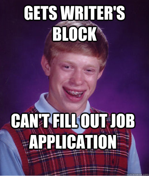 Gets writer's block Can't fill out job application  Bad Luck Brian