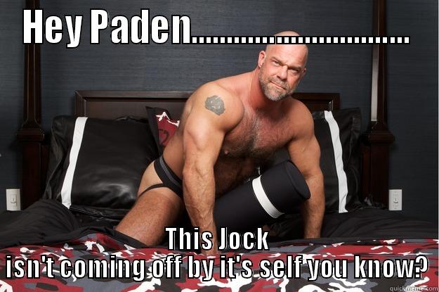 Padens dream beard - HEY PADEN............................... THIS JOCK ISN'T COMING OFF BY IT'S SELF YOU KNOW? Gorilla Man