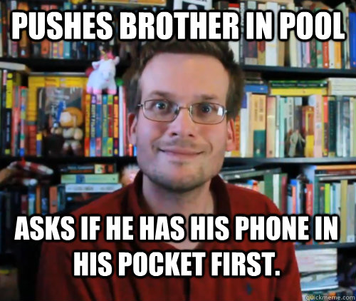 PUSHES BROTHER IN POOL ASKS IF HE HAS HIS PHONE IN HIS POCKET FIRST.  - PUSHES BROTHER IN POOL ASKS IF HE HAS HIS PHONE IN HIS POCKET FIRST.   John Green is amused