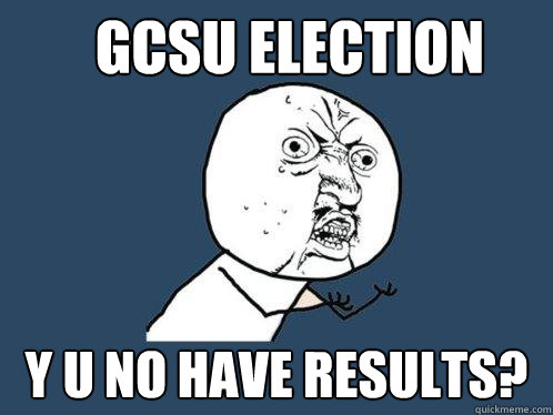 gcsu election y u no have results?  Y U No