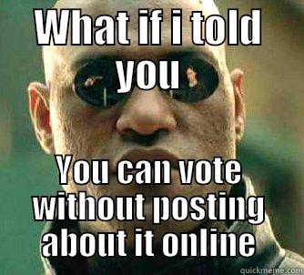 WHAT IF I TOLD YOU YOU CAN VOTE WITHOUT POSTING ABOUT IT ONLINE Matrix Morpheus