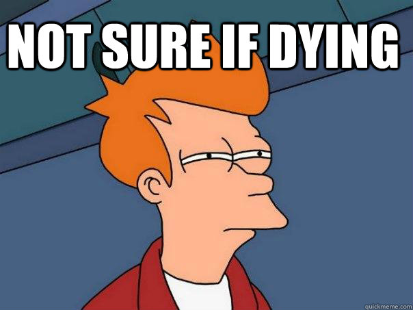 Not sure if dying  - Not sure if dying   Futurama Fry