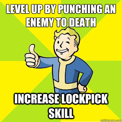 Level up by punching an enemy to death Increase lockpick skill  Fallout new vegas