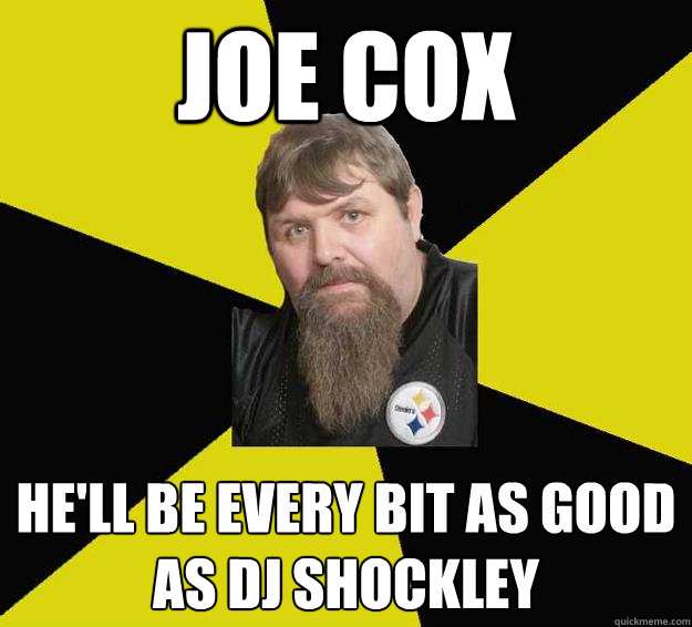 joe cox he'll be every bit as good as dj shockley  
