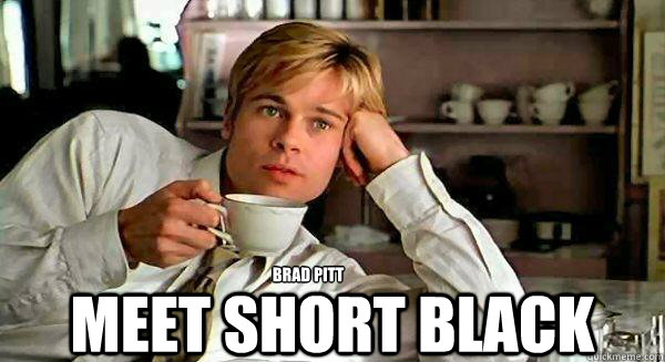 Brad Pitt meet short black - Brad Pitt meet short black  Brad Pitt Coffee Pun