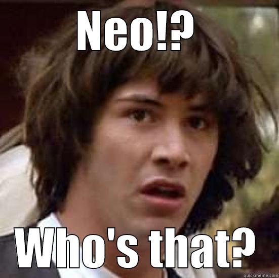 Katherine meme - NEO!? WHO'S THAT? conspiracy keanu