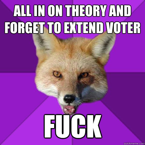 all in on theory and forget to extend voter fuck  Forensics Fox