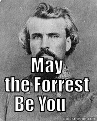  MAY THE FORREST BE YOU     Misc