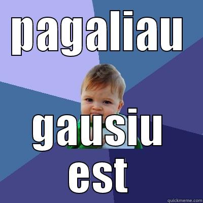 PAGALIAU GAUSIU EST Success Kid