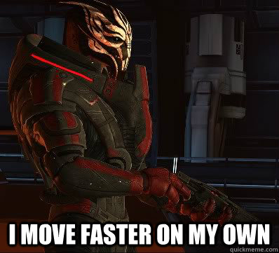 I move faster on my own - I move faster on my own  Mass Effect Nihlus